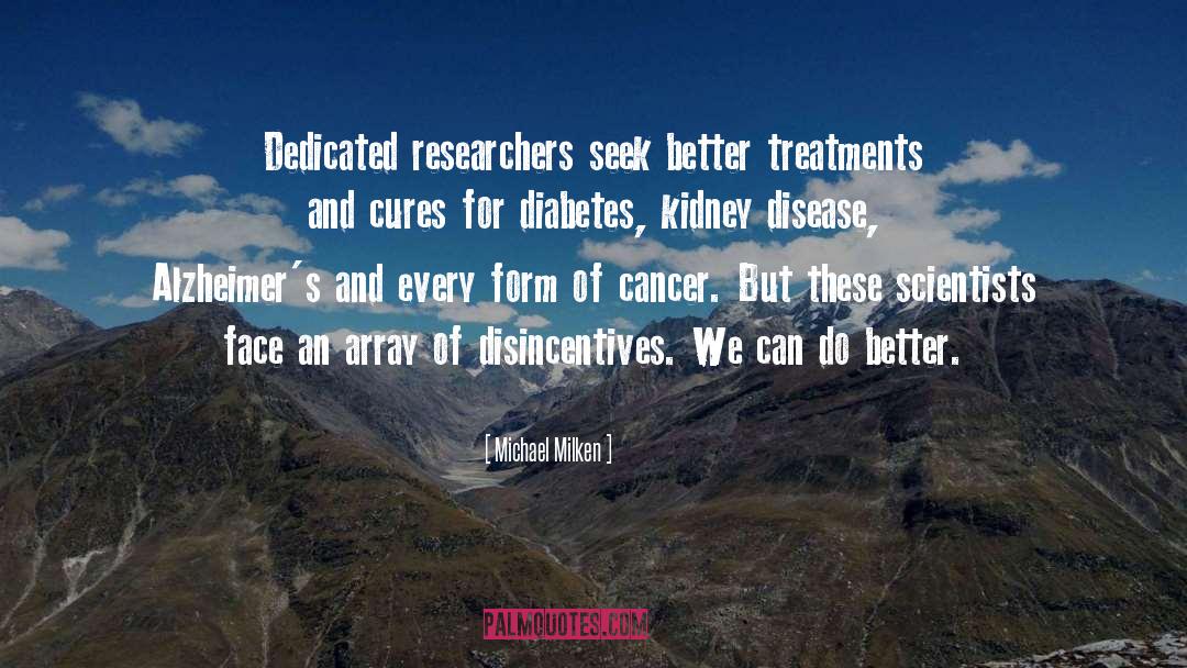 Michael Milken Quotes: Dedicated researchers seek better treatments