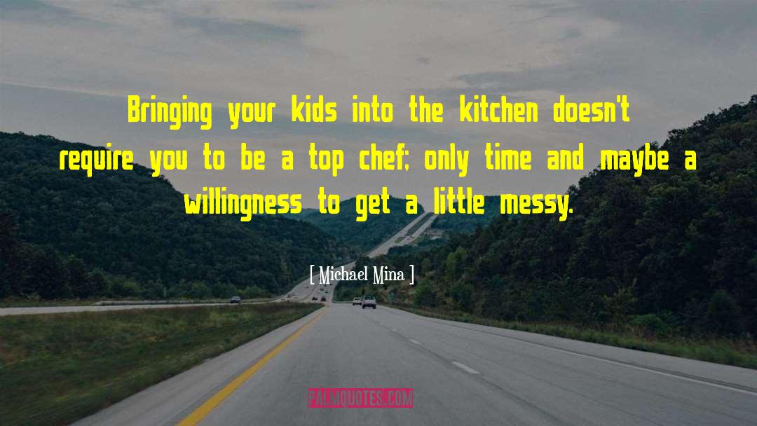 Michael Mina Quotes: Bringing your kids into the