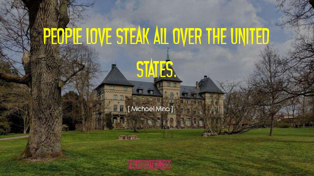 Michael Mina Quotes: People love steak all over
