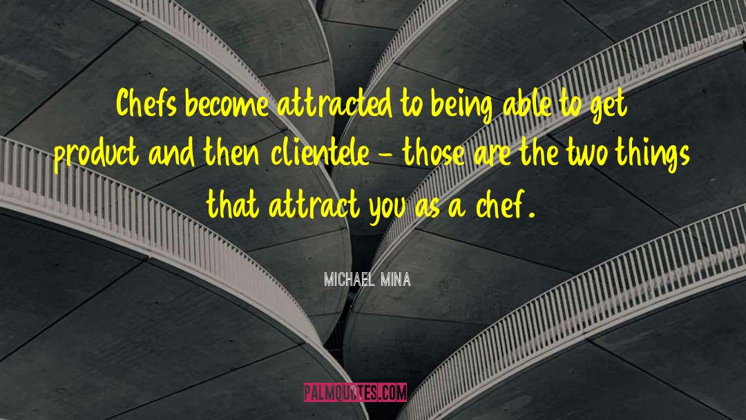 Michael Mina Quotes: Chefs become attracted to being