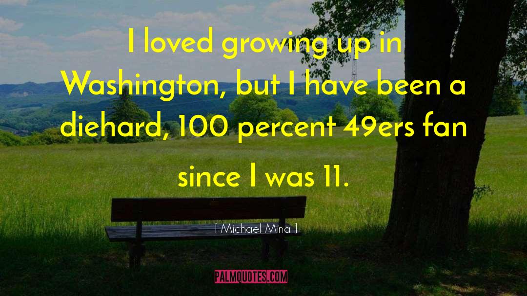 Michael Mina Quotes: I loved growing up in