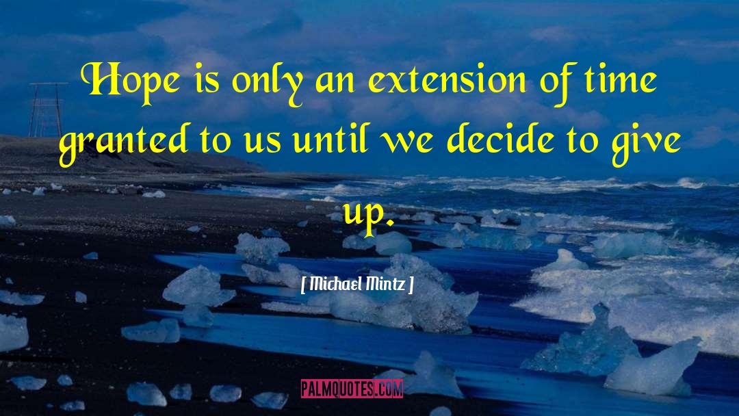 Michael Mintz Quotes: Hope is only an extension