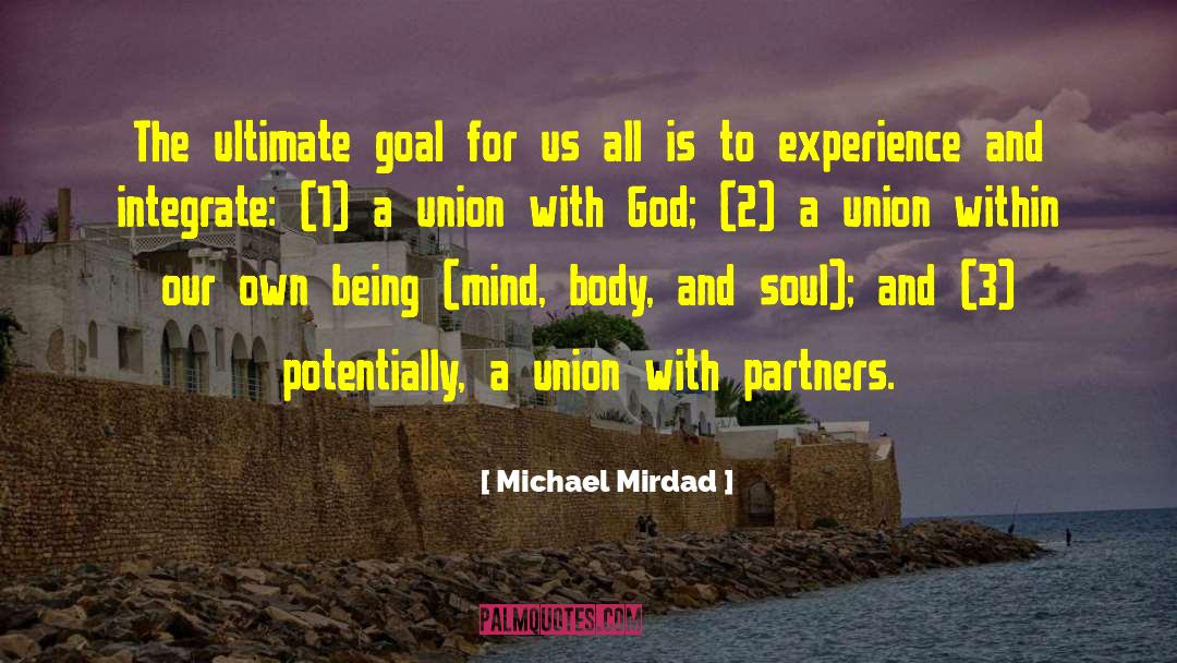 Michael Mirdad Quotes: The ultimate goal for us