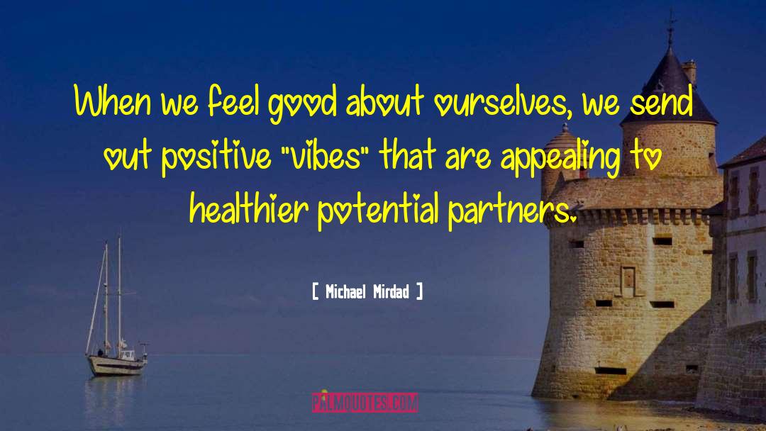 Michael Mirdad Quotes: When we feel good about