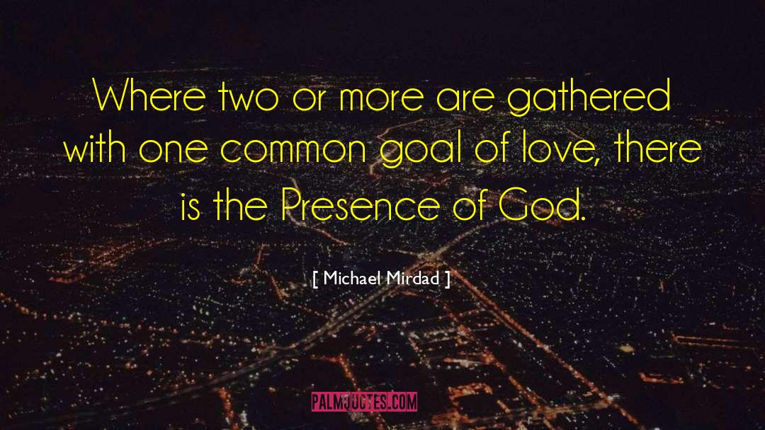 Michael Mirdad Quotes: Where two or more are