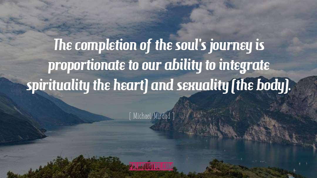 Michael Mirdad Quotes: The completion of the soul's