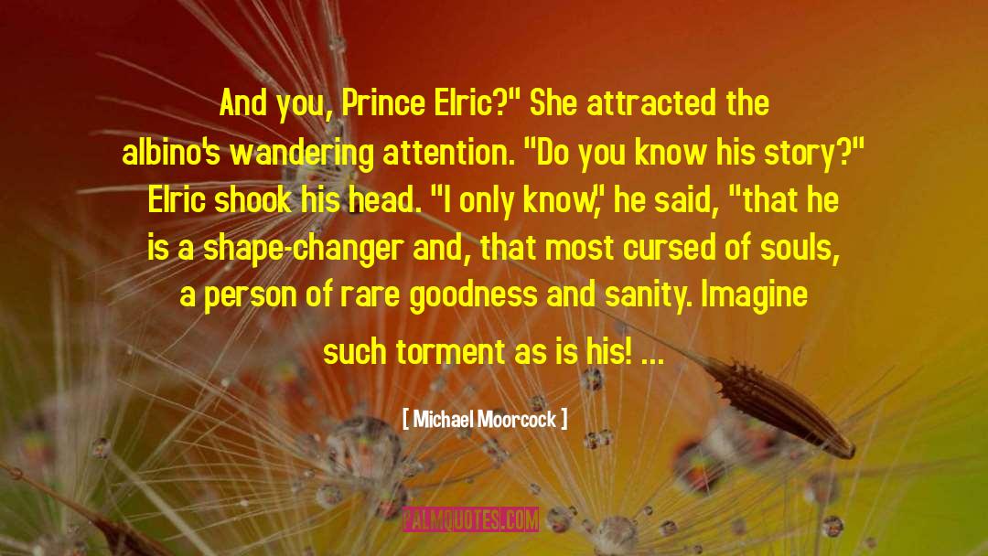 Michael Moorcock Quotes: And you, Prince Elric?