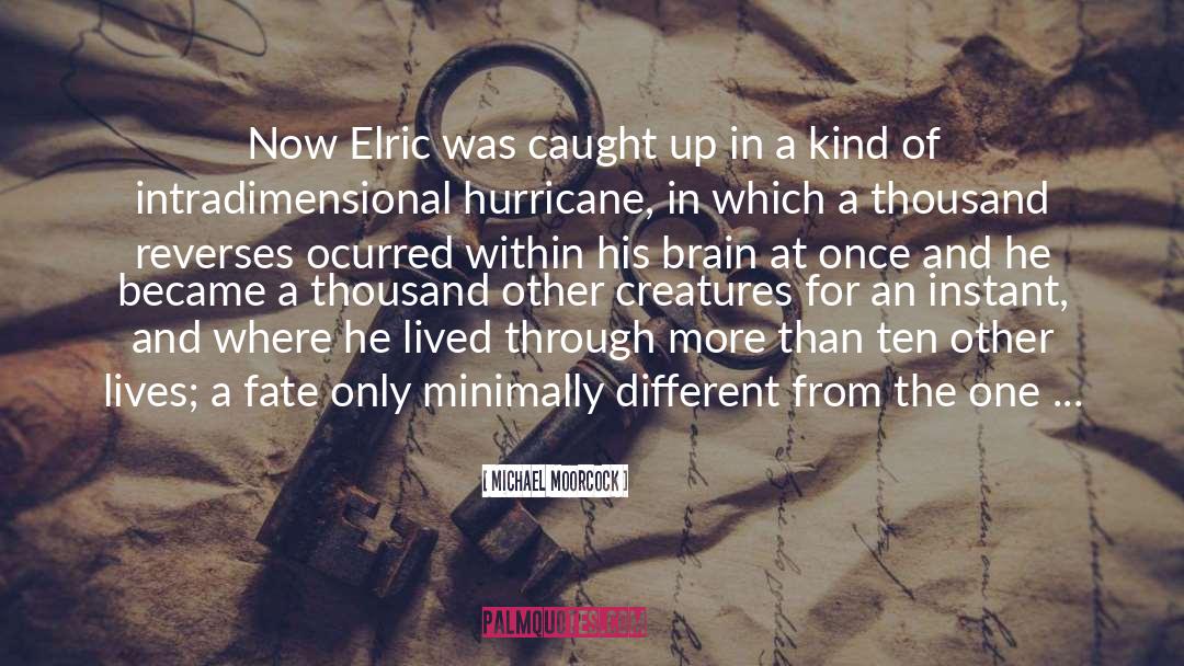 Michael Moorcock Quotes: Now Elric was caught up