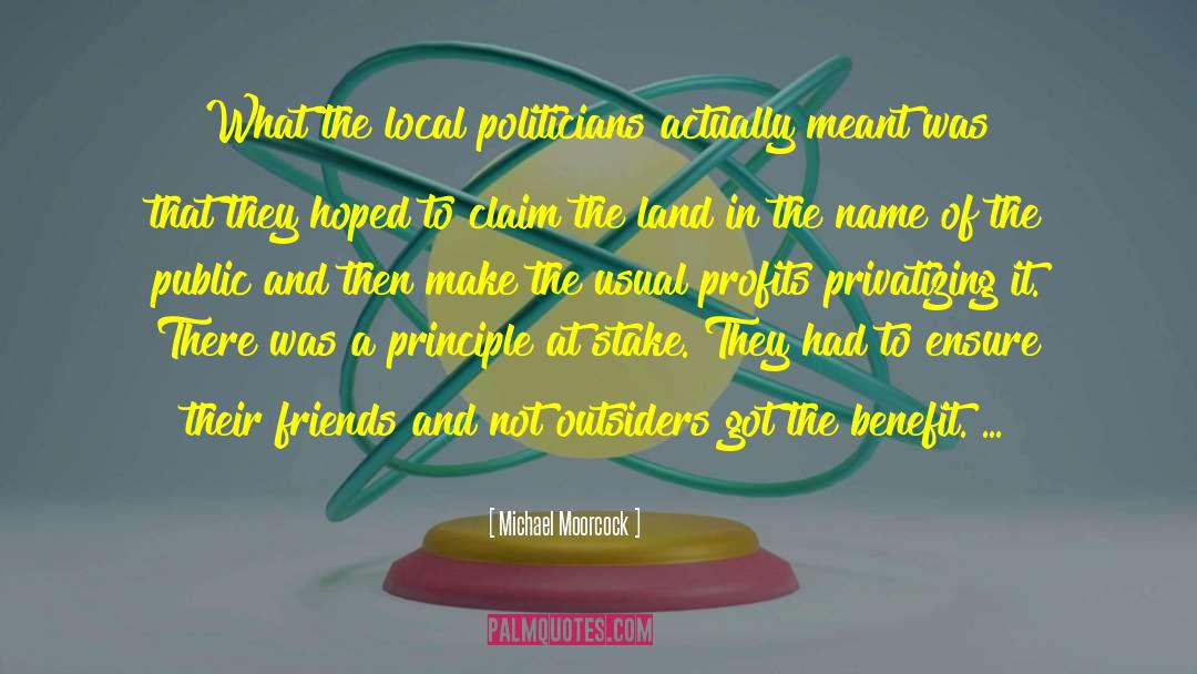 Michael Moorcock Quotes: What the local politicians actually