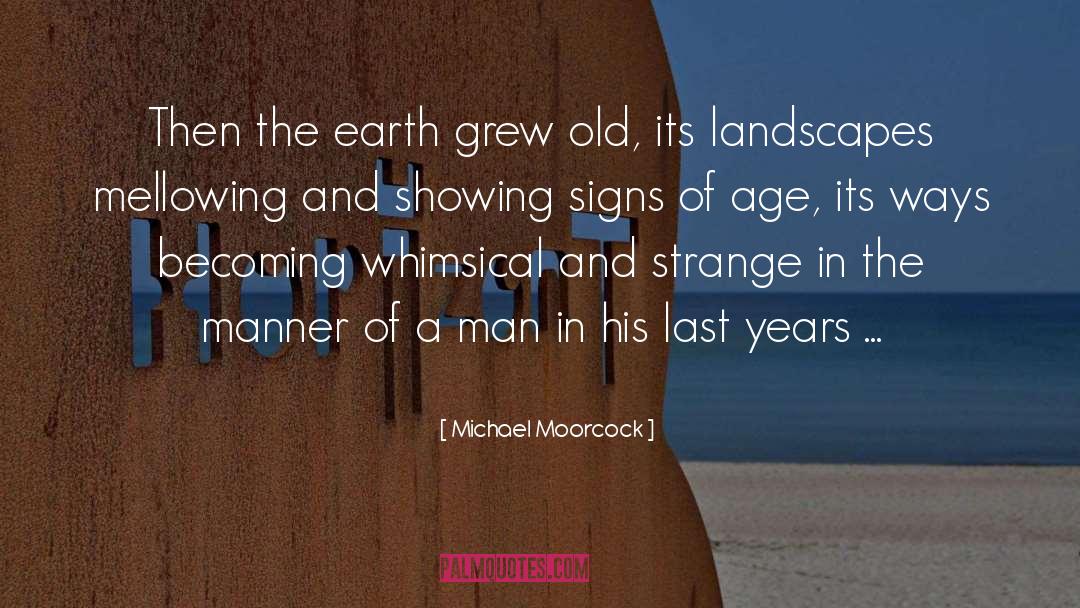 Michael Moorcock Quotes: Then the earth grew old,