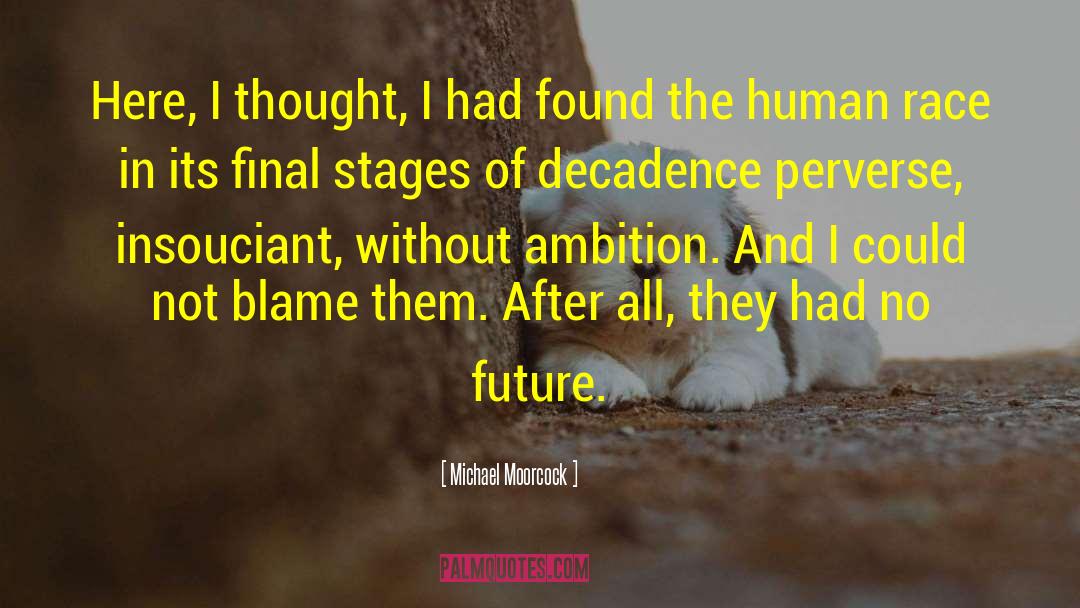 Michael Moorcock Quotes: Here, I thought, I had