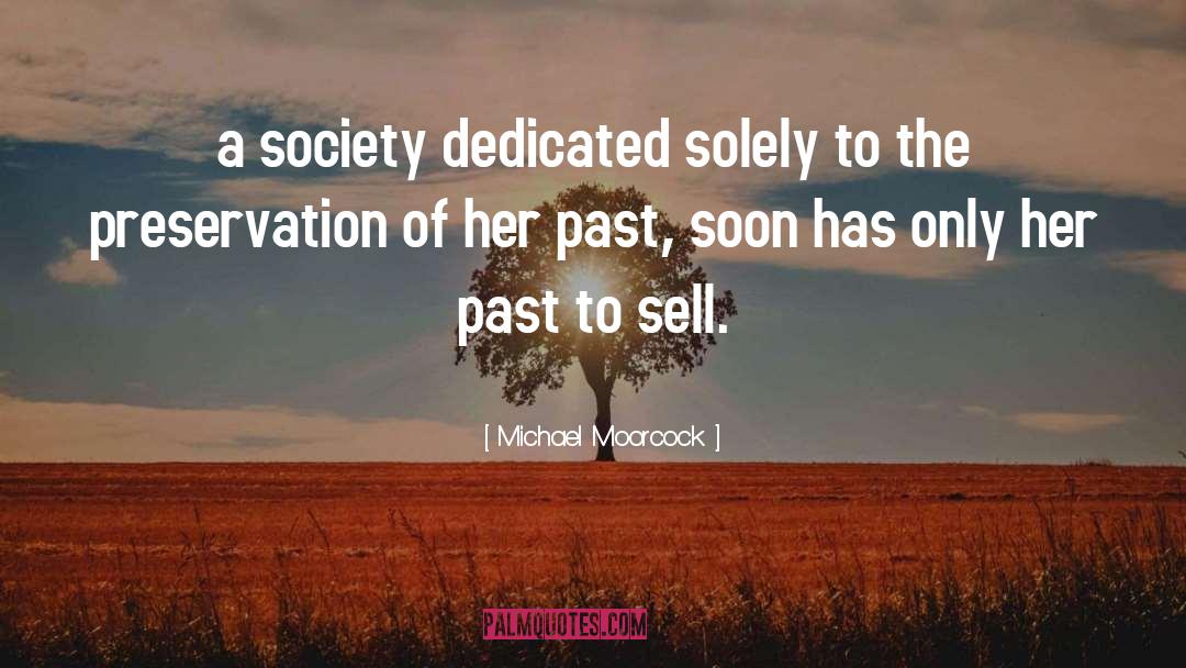 Michael Moorcock Quotes: a society dedicated solely to