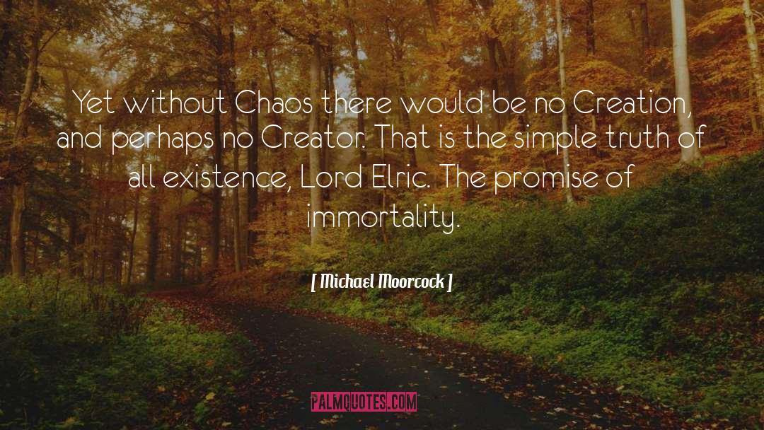 Michael Moorcock Quotes: Yet without Chaos there would