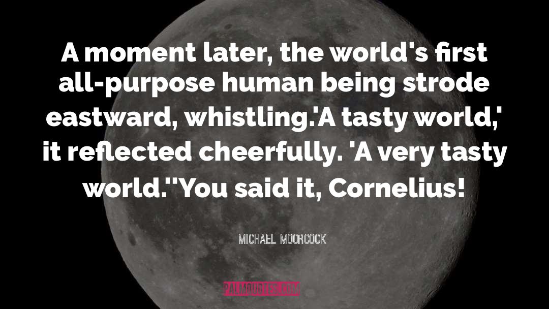 Michael Moorcock Quotes: A moment later, the world's