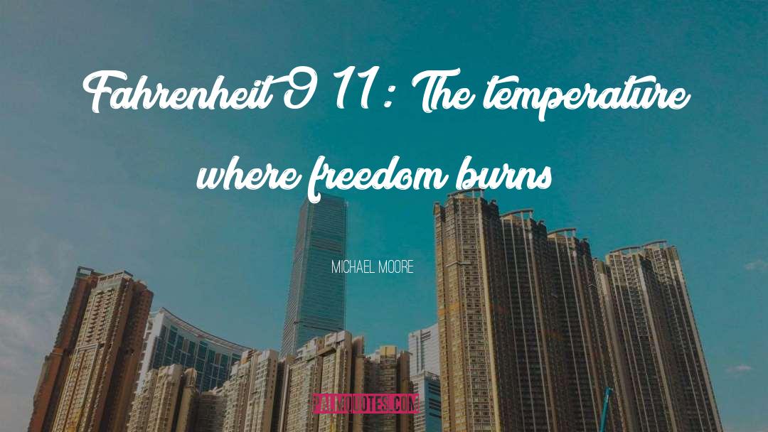 Michael Moore Quotes: Fahrenheit 9/11: The temperature where
