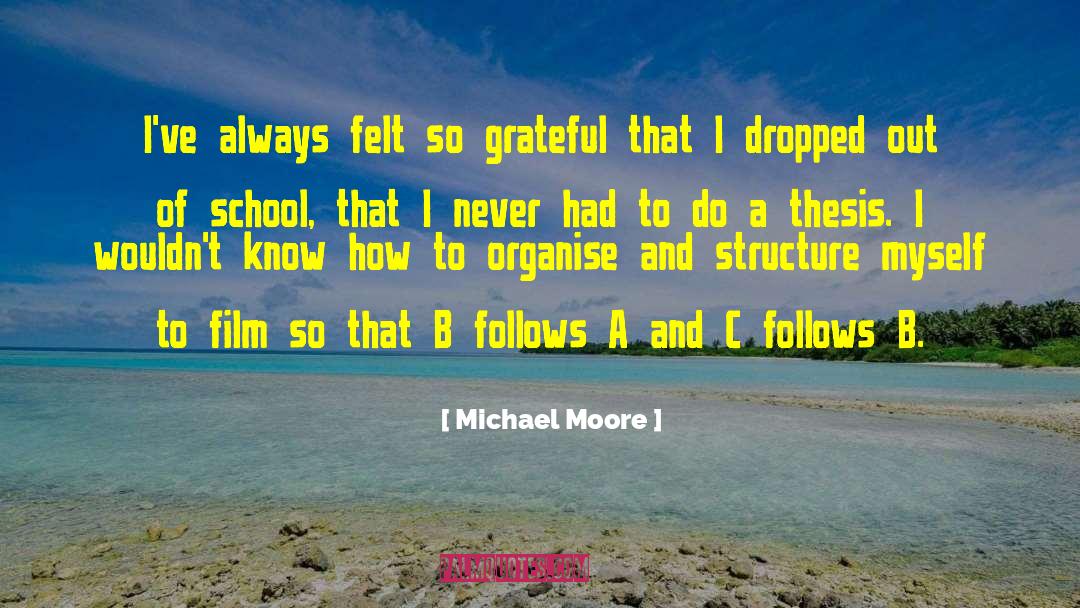Michael Moore Quotes: I've always felt so grateful