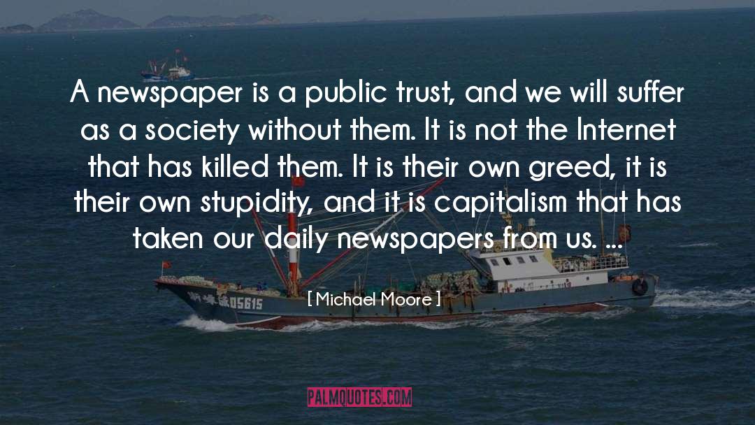 Michael Moore Quotes: A newspaper is a public
