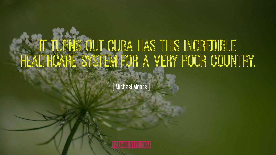 Michael Moore Quotes: It turns out Cuba has
