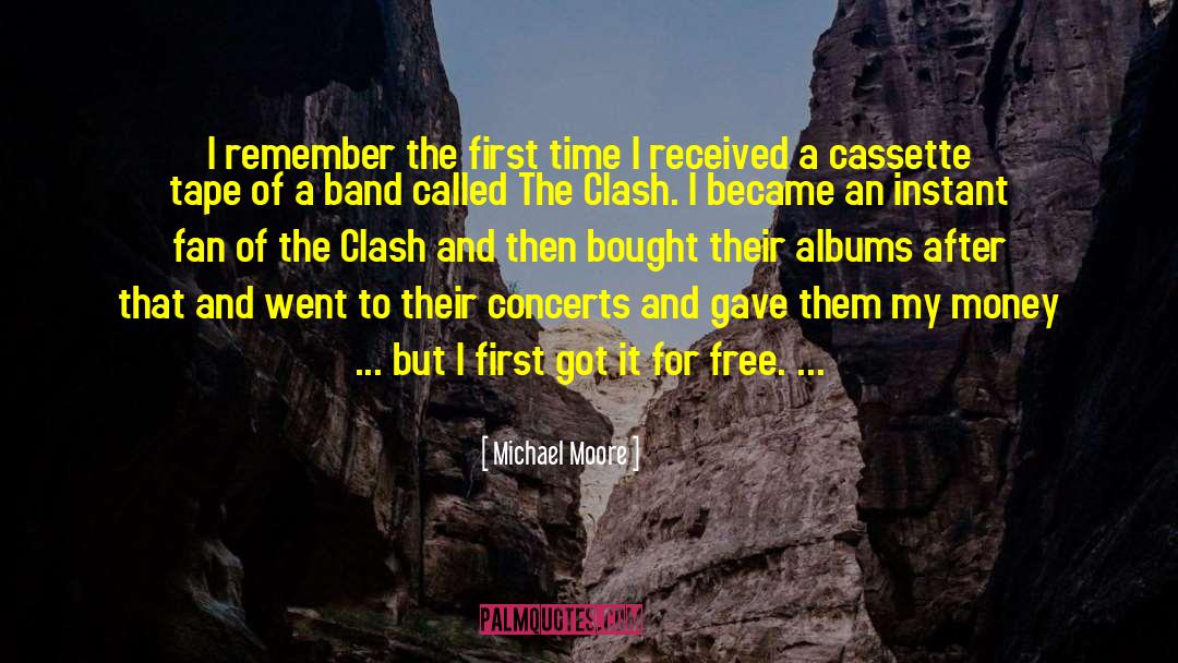 Michael Moore Quotes: I remember the first time