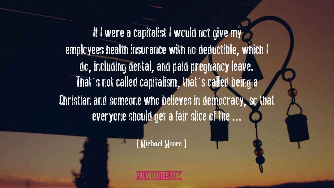 Michael Moore Quotes: If I were a capitalist