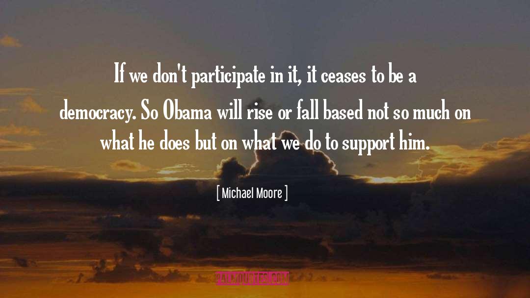 Michael Moore Quotes: If we don't participate in