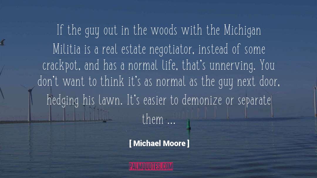 Michael Moore Quotes: If the guy out in