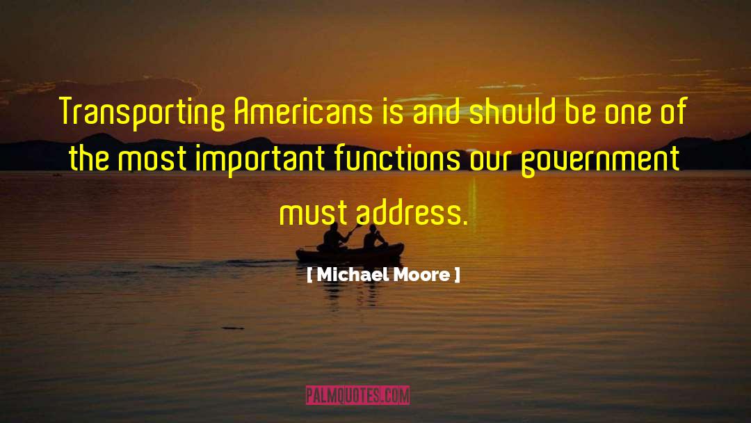 Michael Moore Quotes: Transporting Americans is and should