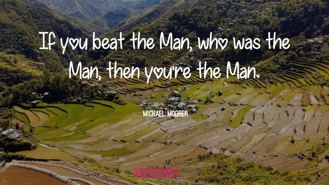 Michael Moorer Quotes: If you beat the Man,