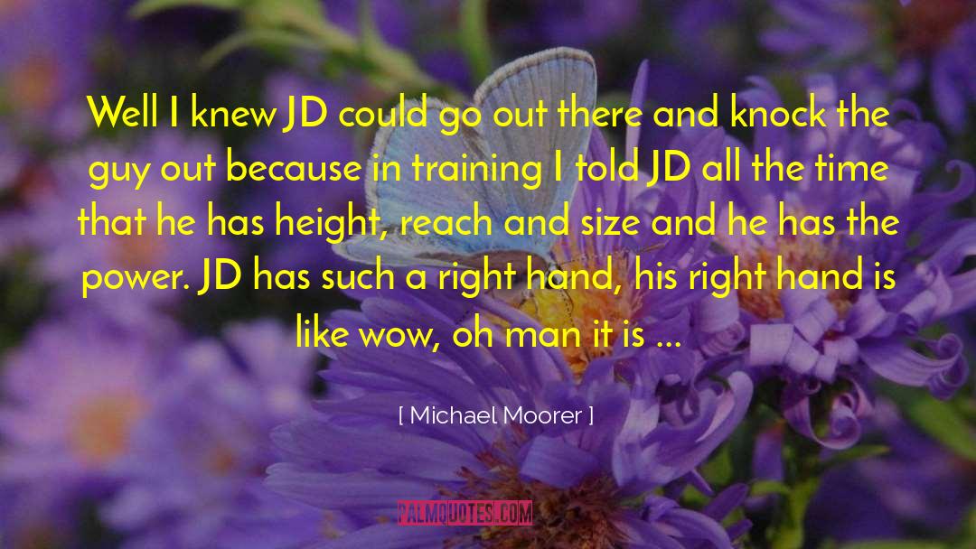 Michael Moorer Quotes: Well I knew JD could