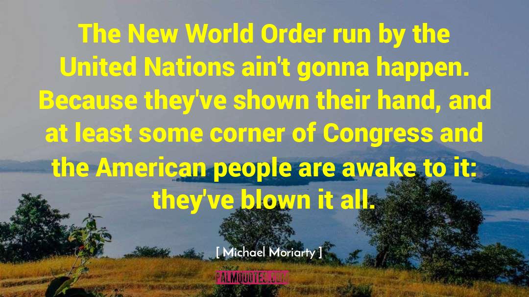 Michael Moriarty Quotes: The New World Order run