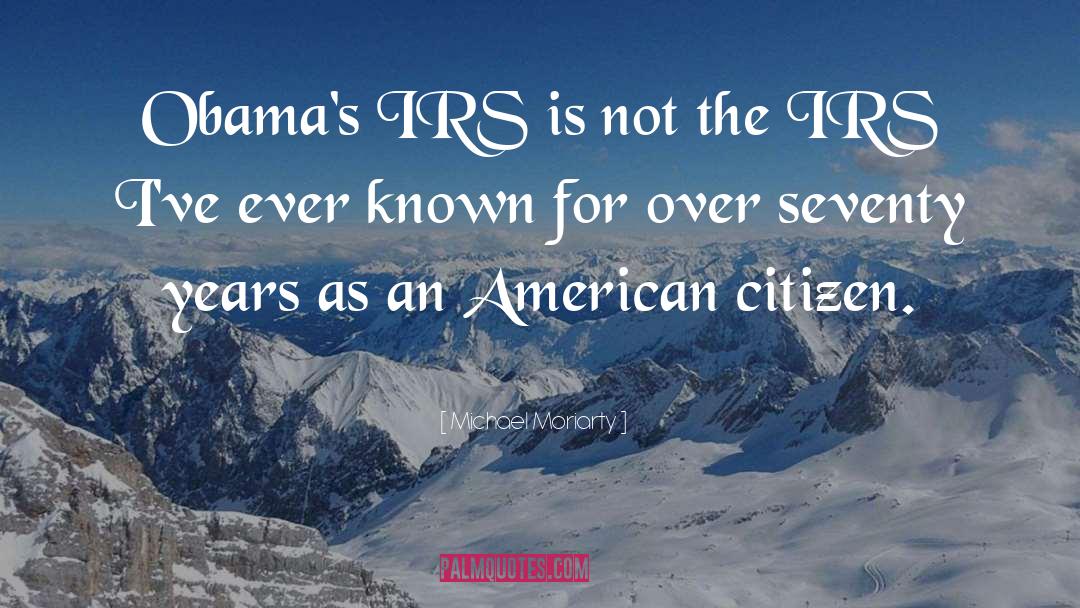 Michael Moriarty Quotes: Obama's IRS is not the