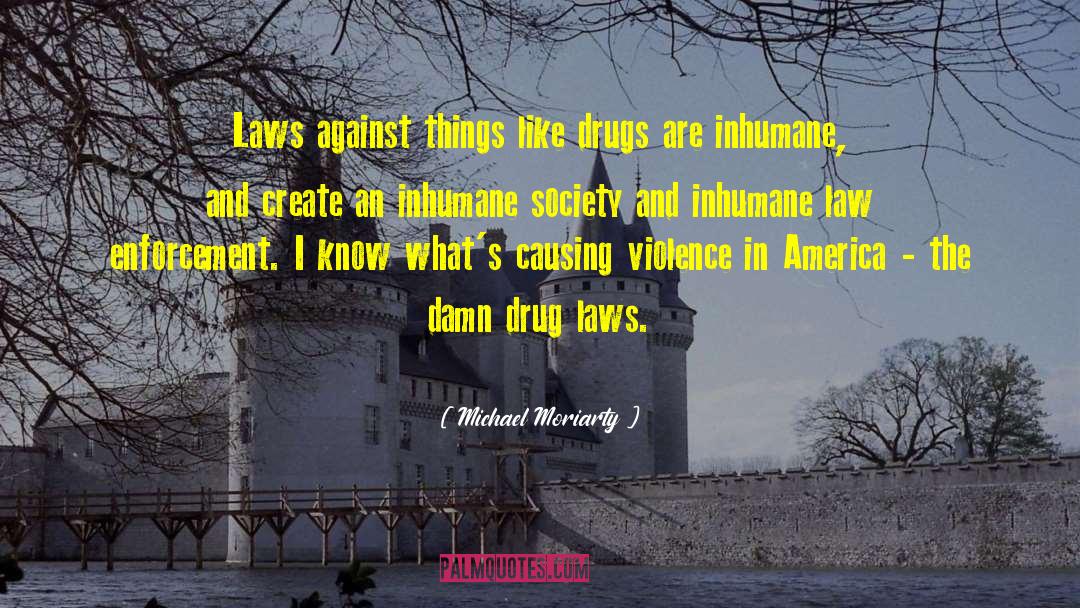Michael Moriarty Quotes: Laws against things like drugs