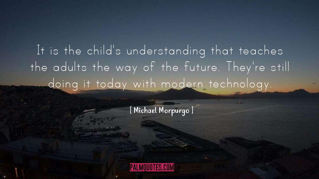 Michael Morpurgo Quotes: It is the child's understanding