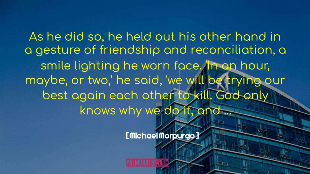 Michael Morpurgo Quotes: As he did so, he