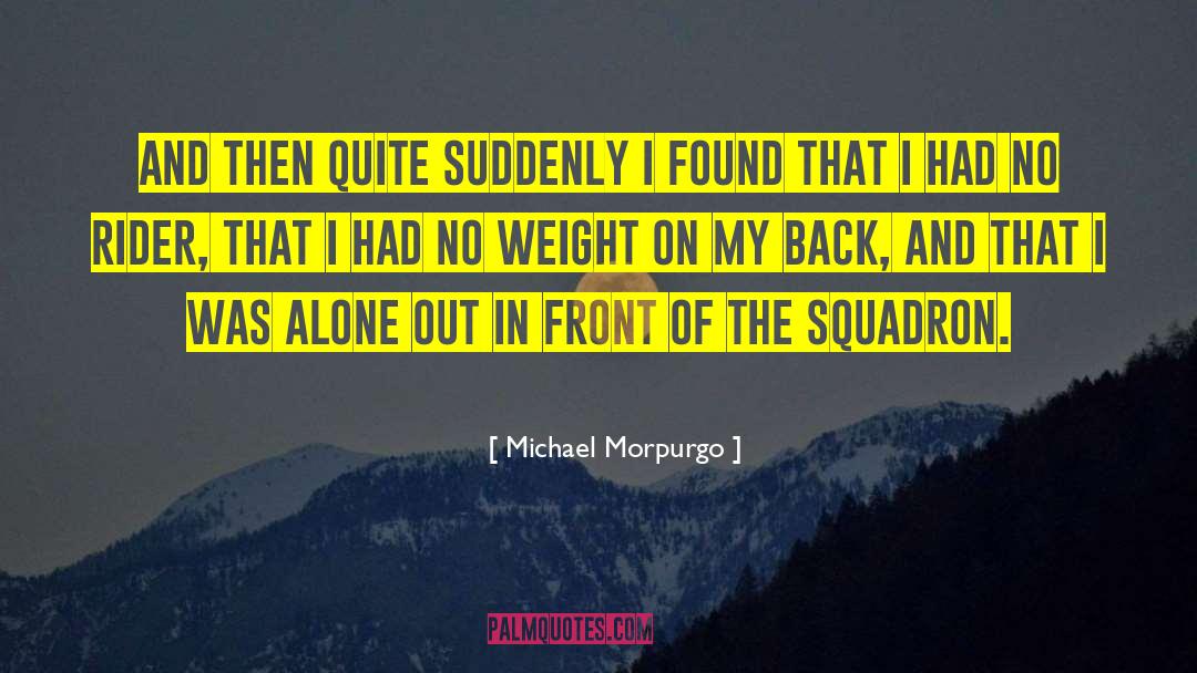 Michael Morpurgo Quotes: And then quite suddenly I