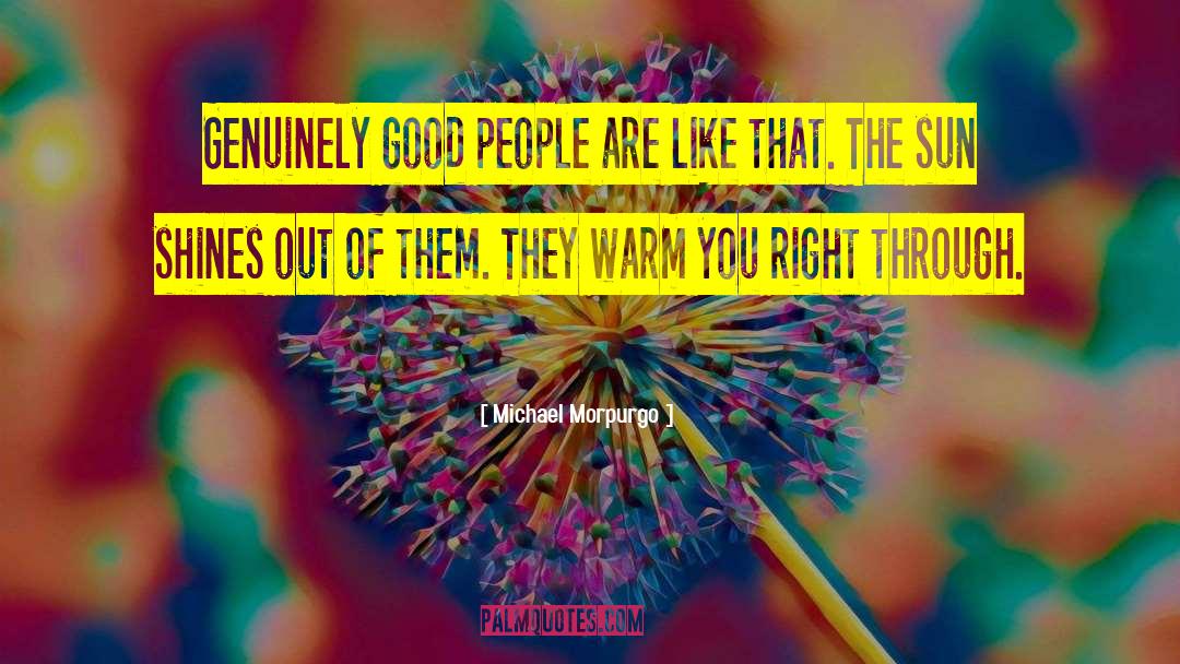 Michael Morpurgo Quotes: Genuinely good people are like