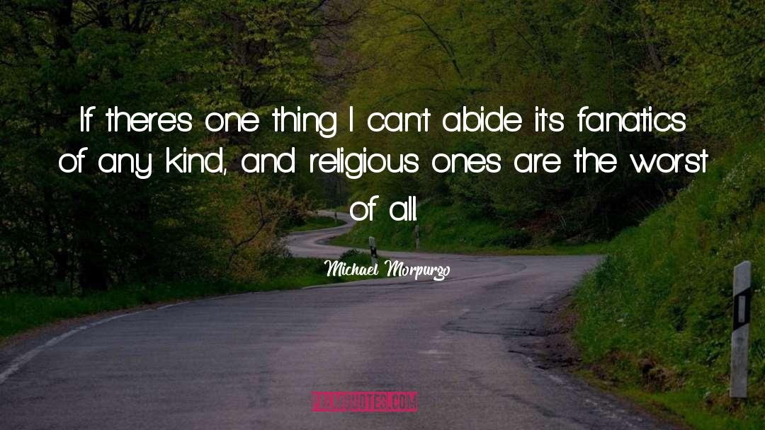 Michael Morpurgo Quotes: If there's one thing I