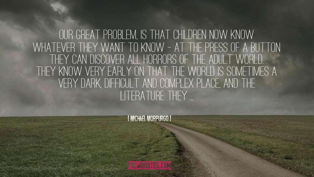 Michael Morpurgo Quotes: Our great problem, is that