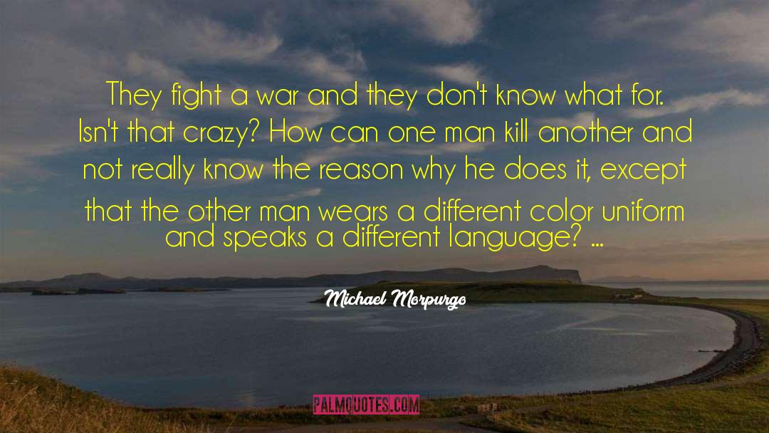 Michael Morpurgo Quotes: They fight a war and