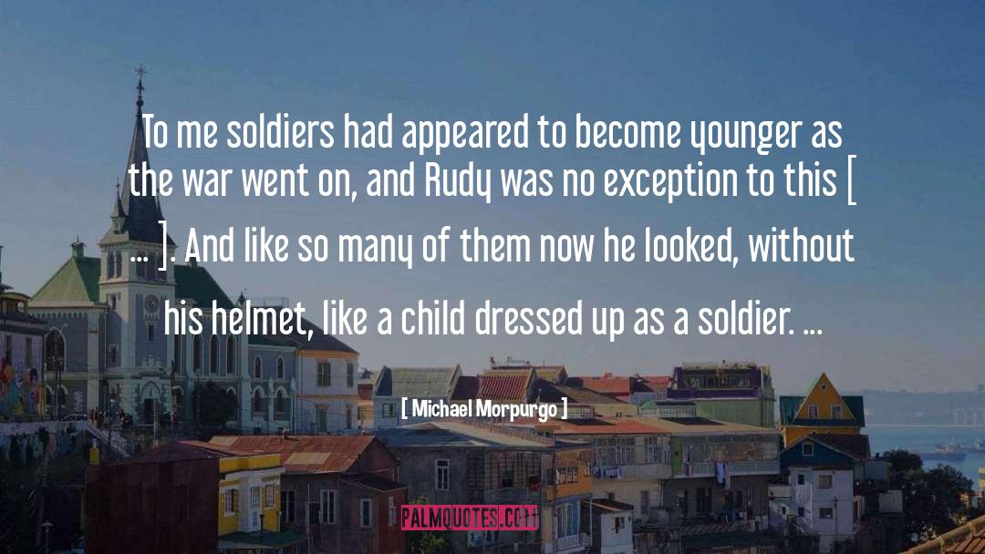 Michael Morpurgo Quotes: To me soldiers had appeared