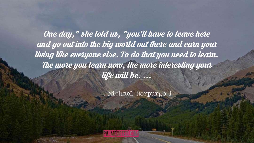 Michael Morpurgo Quotes: One day,