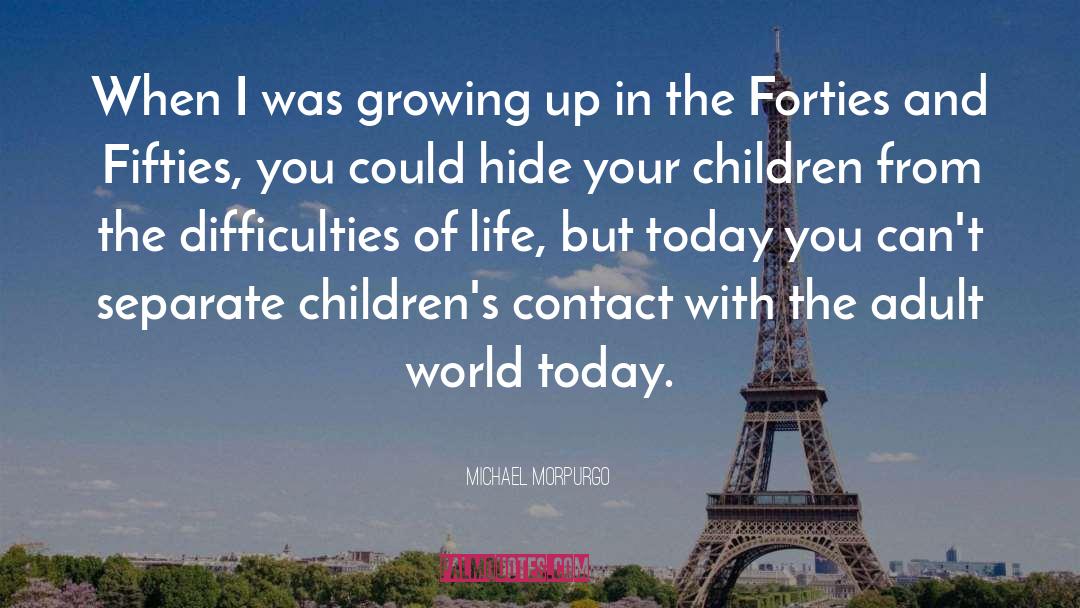 Michael Morpurgo Quotes: When I was growing up