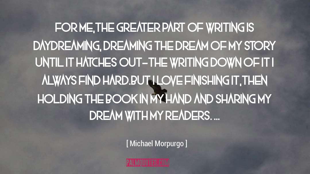 Michael Morpurgo Quotes: For me,the greater part of