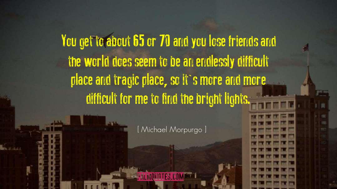 Michael Morpurgo Quotes: You get to about 65