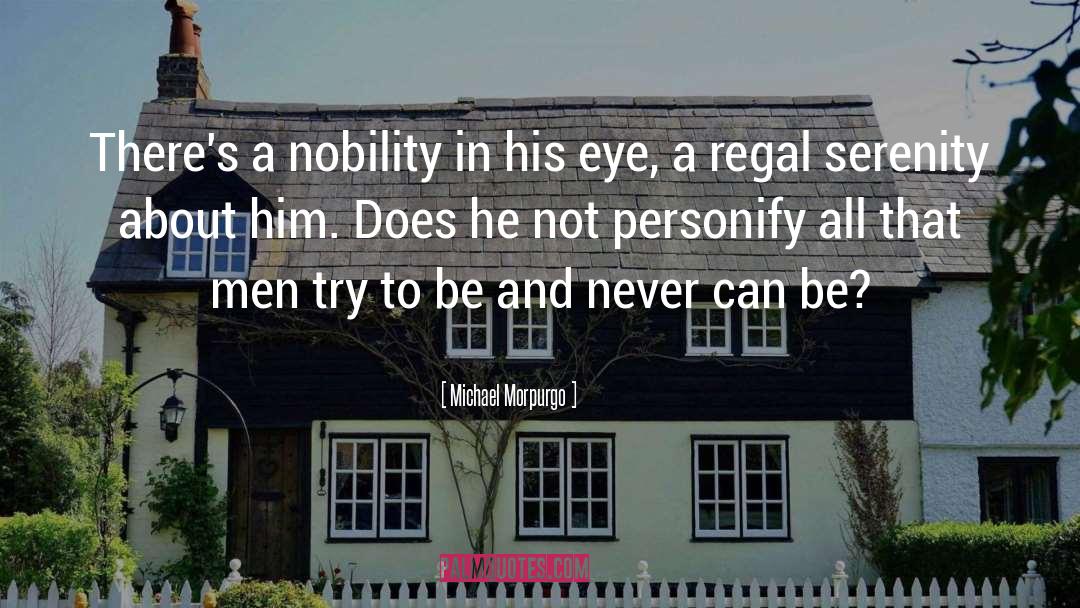 Michael Morpurgo Quotes: There's a nobility in his