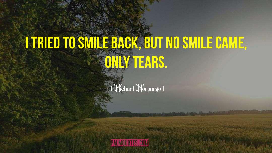 Michael Morpurgo Quotes: I tried to smile back,