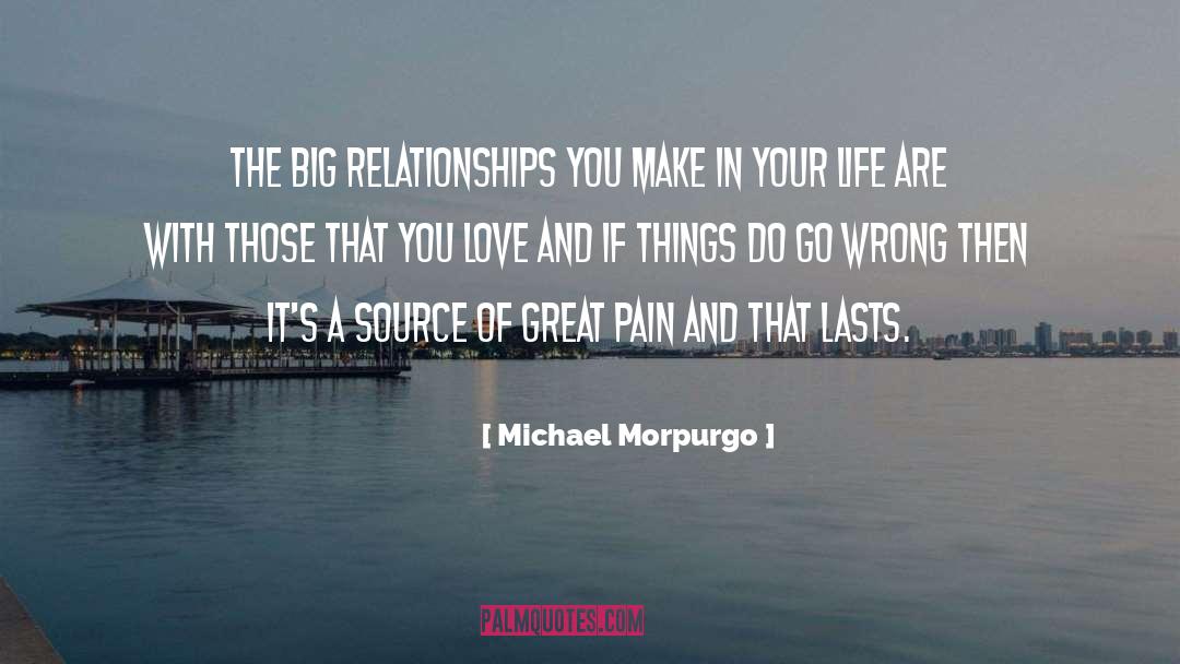 Michael Morpurgo Quotes: The big relationships you make