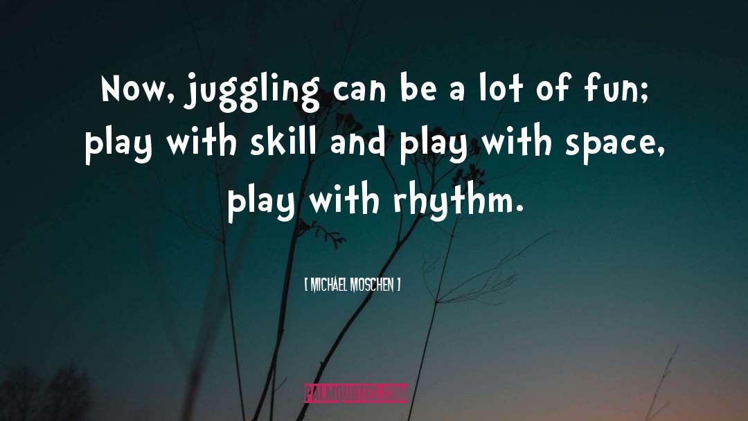 Michael Moschen Quotes: Now, juggling can be a