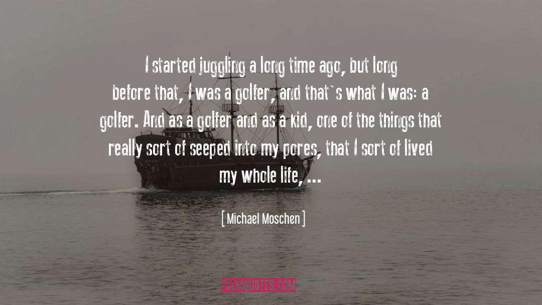 Michael Moschen Quotes: I started juggling a long