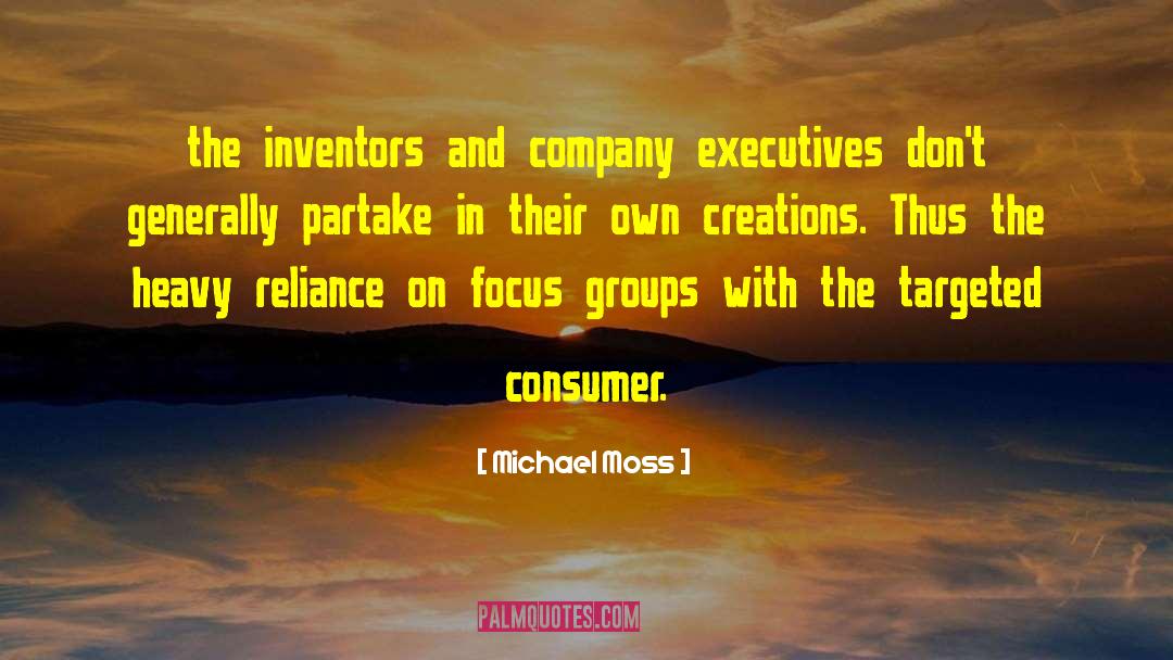 Michael Moss Quotes: the inventors and company executives